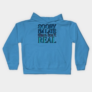 Sorry I'm Late -- Time Isn't Real Kids Hoodie